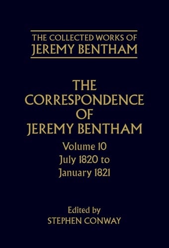 The Collected Works of Jeremy Bentham: v. 10: Correspondence: July 1820 to December 1821