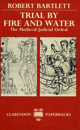 Trial by Fire and Water: The Medieval Judicial Ordeal