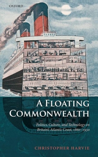A Floating Commonwealth: Politics, Culture, and Technology on Britain's Atlantic Coast, 1860-1930