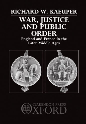 War, Justice, and Public Order: England and France in the Later Middle Ages