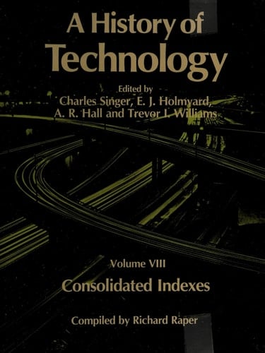 A History of Technology: Volume 8: Consolidated Indexes (History of Technology, Vol. 8)