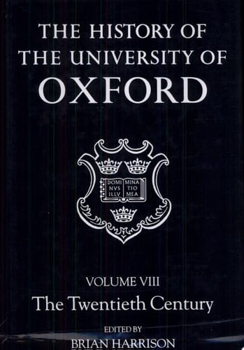 The History of the University of Oxford: Volume VIII: The Twentieth Century (History of the University of Oxford)
