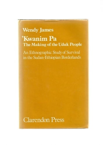Kwanim Pa: The Making of the Uduk People: An Ethnographic Study of Survival in the Sudan-Ethiopian Borderlands