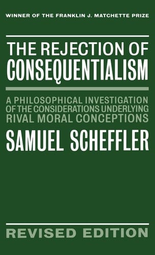 The Rejection of Consequentialism: A Philosophical Investigation of the Considerations Underlying Rival Moral Conceptions
