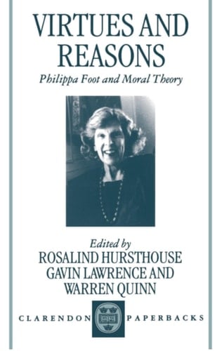 Virtues and Reasons: Philippa Foot and Moral Theory - Essays in Honour of Philippa Foot