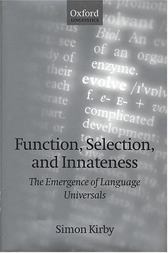 Function, Selection, and Innateness: The Emergence of Language Universals (Oxford Linguistics)