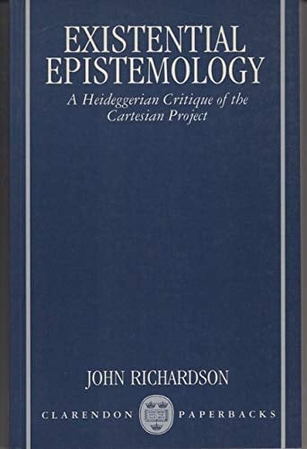 Existential Epistemology: A Heideggerian Critique of the Cartesian Project