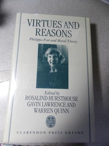 Virtues and Reasons: Philippa Foot and Moral Theory: Essays in Honour of Philippa Foot