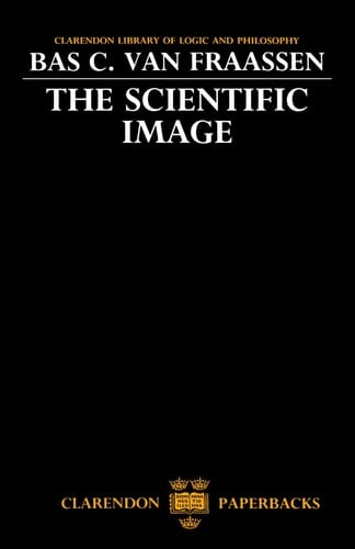 The Scientific Image (Clarendon Library of Logic and Philosophy)