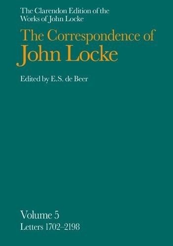 The Clarendon Edition of the Works of John Locke: Correspondence: Volume V: Letters 1702-2198 (Clarendon Edition of the Works of John Locke)