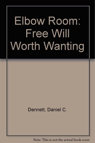 Elbow room: The varieties of free will worth wanting
