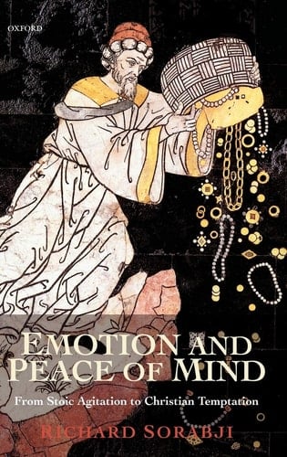 Emotion and Peace of Mind: From Stoic Agitation to Christian Temptation (The Gifford Lectures)