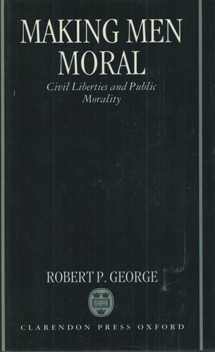 Making Men Moral: Civil Liberties and Public Morality