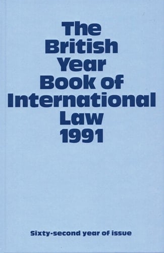 The British Year Book of International Law 1991: Sixty-Second Year of Issue Volume 62 (British Yearbook of International Law, Vol. 62)