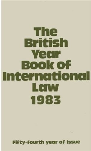 The British Year Book of International Law 1983: Fifty-Fourth Year of Issue Volume 54 (British Yearbook of International Law, Vol. 54)