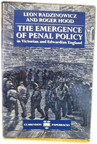 The Emergence of Penal Policy in Victorian and Edwardian England (History of English Criminal Law and Its Administration from 1750, Vol. 5)