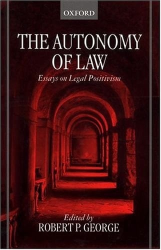 The Autonomy of Law: Essays on Legal Positivism