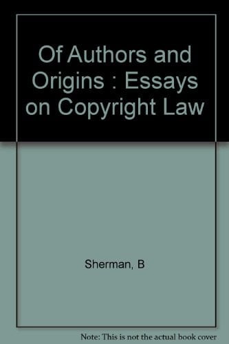 Of Authors and Origins: Essays on Copyright Law