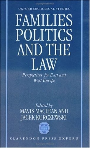 Families, Politics and the Law: Perspectives for East and West Europe (Oxford Socio-Legal Studies)