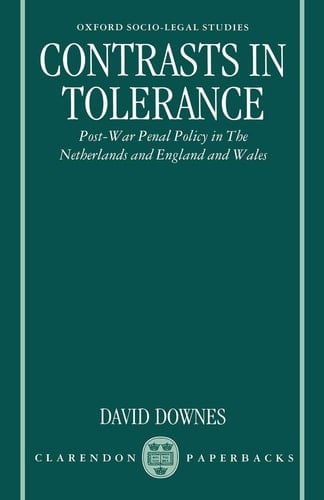 Contrasts in Tolerance: Post-war Penal Policy in the Netherlands and England and Wales (Oxford Socio-legal Studies)