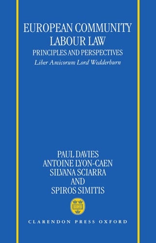European Community Labour Law: Principles and Perspectives: Liber Amicorum Lord Wedderburn of Charlton