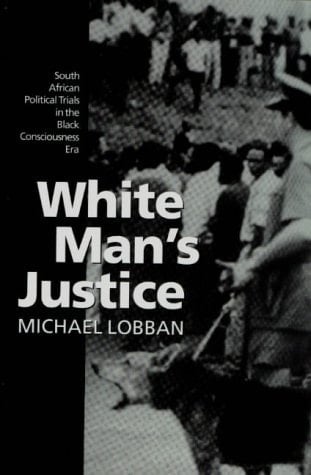 White Man's Justice: South African Political Trials in the Black Consciousness Era