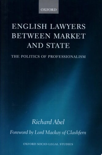 English Lawyers between Market and State: The Politics of Professionalism (Oxford Socio-Legal Studies)