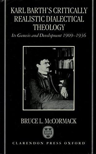 Karl Barth's Critically Realistic Dialectical Theology: Its Genesis and Development 1909-1936