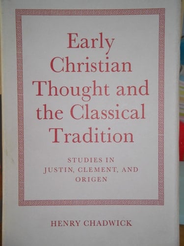 Early Christian Thought and the Classical Tradition; Studies in Justin, Clement, and Origen
