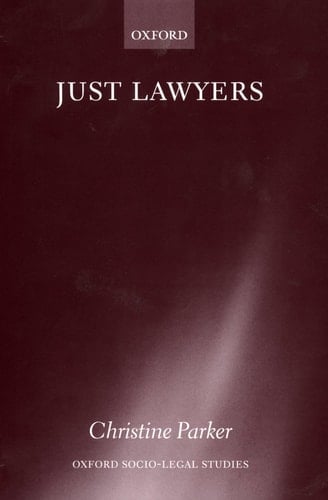 Just Lawyers: Regulation and Access to Justice (Oxford Socio-Legal Studies)