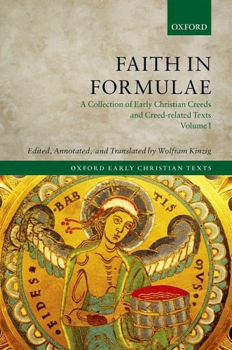 Faith in Formulae: A Collection of Early Christian Creeds and Creed-related Texts, Four-Volume Set (Oxford Early Christian Texts)