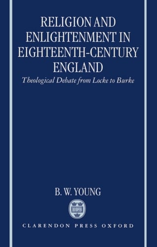 Religion and Enlightenment in Eighteenth-Century England: Theological Debate from Locke to Burke