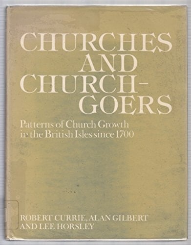 Churches and Churchgoers: Patterns of Church Growth in the British Isles since 1700