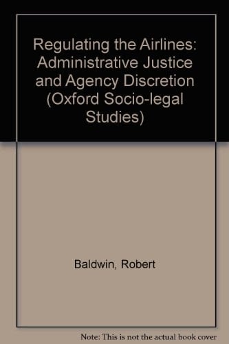 Regulating the Airlines: Administrative Justice and Agency Discretion (Oxford Socio-Legal Studies)