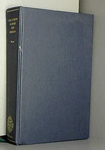 Collusion Across the Jordan: King Abdullah, the Zionist Movement, and the Partition of Palestine