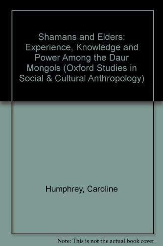 Shamans and Elders: Experience, Knowledge, and Power among the Daur Mongols (Oxford Studies in Social and Cultural Anthropology)