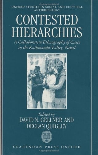 Contested Hierarchies: A Collaborative Ethnography of Caste among the Newars of the Kathmandu Valley, Nepal (Oxford Studies in Social and Cultural Anthropology)