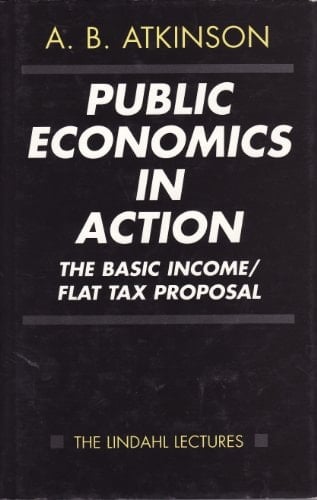Public Economics in Action: The Basic Income/Flat Tax Proposal (The Lindahl Lectures)