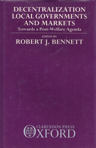 Decentralization, Local Governments and Markets: Towards a Post-Welfare Agenda