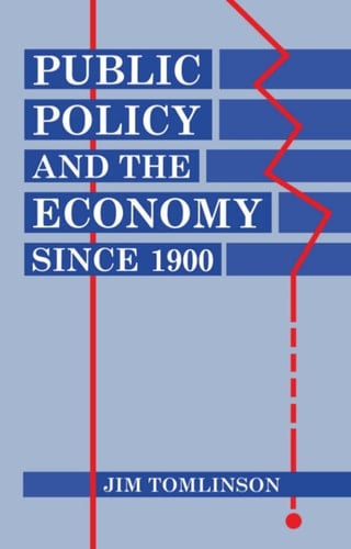 Public Policy and the Economy since 1900 (Clarendon Paperbacks)