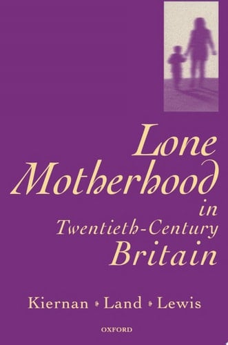 Lone Motherhood in Twentieth-Century Britain: From Footnote to Front Page
