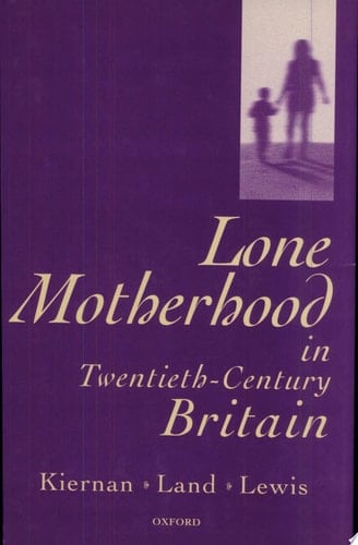 Lone Motherhood in Twentieth-Century Britain: From Footnote to Front Page