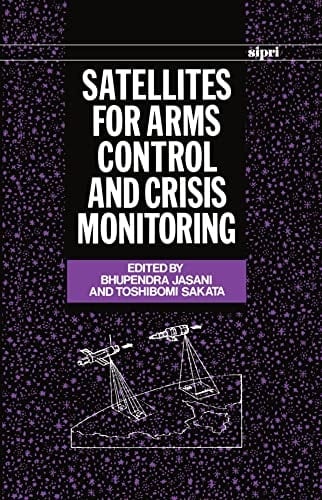 Satellites for Arms Control and Crisis Monitoring (SIPRI Monographs)