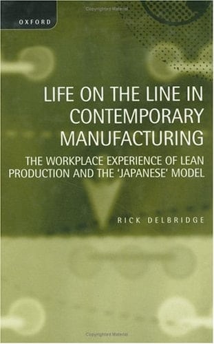 Life on the Line in Contemporary Manufacturing: The Workplace Experience of Lean Production and the "Japanese" Model