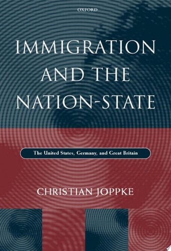 Immigration and the Nation-state: The United States, Germany and Great Britain