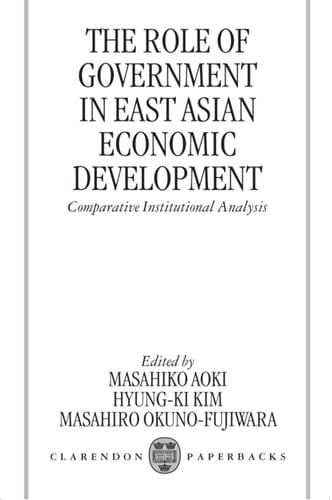 The Role of Government in East Asian Economic Development: Comparative Institutional Analysis (Clarendon Paperbacks)