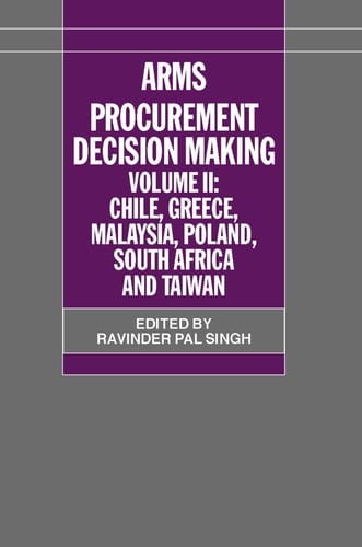 Arms Procurement Decision Making: Volume II: Chile, Greece, Malaysia, Poland, South Africa, and Taiwan (SIPRI Monograph Series)