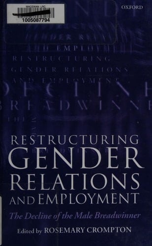 Restructuring Gender Relations and Employment: The Decline of the Male Breadwinner