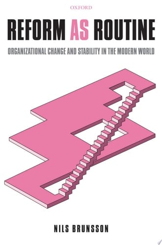 Reform as Routine: Organizational Change in the Modern World