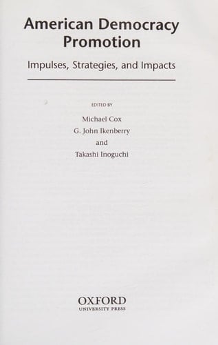 American Democracy Promotion: Impulses, Strategies, and Impacts